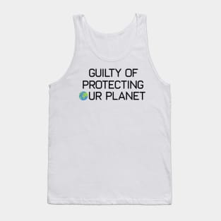 Earth Day Guilty Of Protecting Our Planet Climate Change Global Warming Tank Top